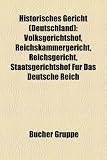 Historisches Gericht (Deutschland): Volksgerichtshof, Reichskammergericht, Reichsgericht, Staatsgerichtshof für das Deutsche Reich, Sondergericht, ... Gerichte, Sondergericht Prag, Reichsfinanzhof