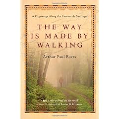 The Way is Made by Walking: A Pilgrimage Along the Camino de Santiago