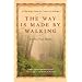 The Way is Made by Walking: A Pilgrimage Along the Camino de Santiago