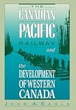 The Canadian Pacific Railway and the Development of Western Canada, 1896-1914