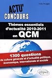 Thèmes essentiels d'actualité 2010-2011 en QCM : 1300 questions de culture générale et d'actualité politique, économique, internationale et sociale