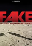 FAKE - A história do homem que enganou o mundo. (Portuguese Edition)