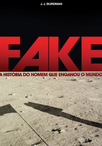 FAKE - A histÃ³ria do homem que enganou o mundo. (Portuguese Edition)