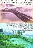  : Adventures In Shrimpville or Pegwell Bay as a Seaside Resort, 1760-1916: With a Particular Emphasis on the Development and Decline of the Ravenscliff Gardens and Pier, 1872-1908