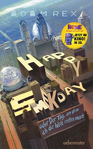 Happy Smekday oder: Der Tag an dem ich die Welt retten musste: Home - Ein smektakulärer Trip (German Edition)