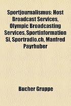 Sportjournalismus: Host Broadcast Services, Olympic Broadcasting Services, Sportinformation Si, Sportradio.Ch, Manfred Payrhuber