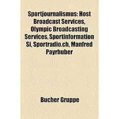 Sportjournalismus: Host Broadcast Services, Olympic Broadcasting Services, Sportinformation Si, Sportradio.Ch, Manfred Payrhuber