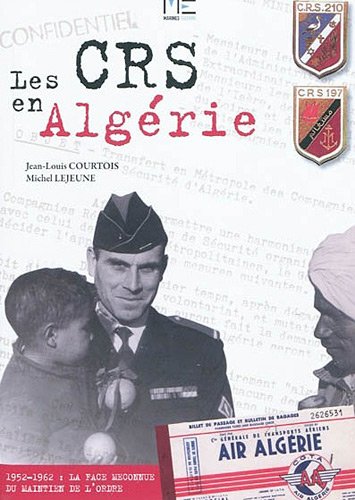 Les CRS en Alg�rie 1952-1962. La face m�connue du maintien de l_ordre