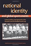 National Identity And Global Sports Events: Culture, Politics, And Spectacle in the Olympics And the Football World Cup (Suny Series on Sport, ... on Sport, Culture, and Social Relations) National Identity And Global Sports Events: Culture, Politics, And Spectacle in the Olympics And the Football World Cup (Suny Series on Sport, ... on Sport, Culture, and Social Relations)
