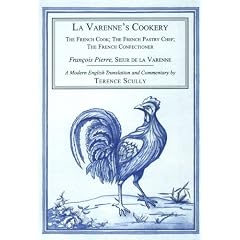 La Varenne's Cookery: The French Cook, the French Pastry Chef, the French Confectioner