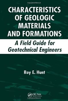characteristics of geologic materials and formations: a field guide for geotechnical engineers - roy e. hunt
