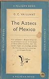 Aztecs of Mexico: Origin, Rise, and Fall of the Aztec Nation (Pelican S.)