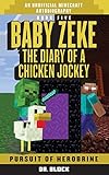 Baby Zeke: Pursuit of Herobrine: The diary of a chicken jockey, book 5 (an unofficial Minecraft adventure) (Baby Zeke the Chicken Jockey) (Volume 5)