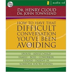 How to Have That Difficult Conversation You've Been Avoiding: With Your Spouse, Adult Child, Boss, Coworker, Best Friend, Parent, or Someone You're Dating