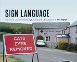 Sign Language: Travels in Unfortunate English from the Readers of The Daily Telegraph