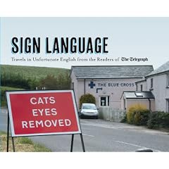 Sign Language: Travels in Unfortunate English from the Readers of The Daily Telegraph