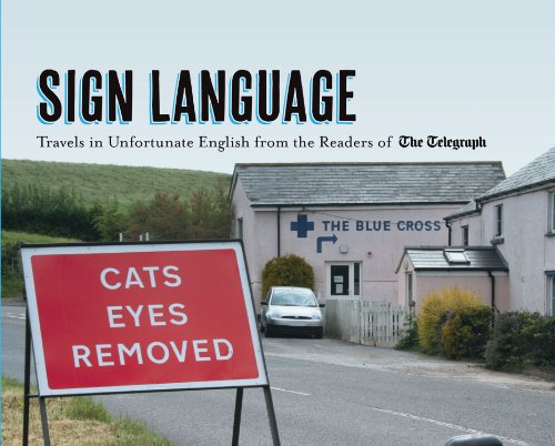 Sign Language: Travels in Unfortunate English from the Readers of The Daily Telegraph