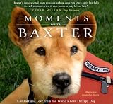 Moments With Baxter: Comfort and Love from the World's Best Therapy Dog