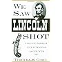 We Saw Lincoln Shot: One Hundred Eyewitness Accounts