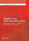 Republic of Iraq public expenditure review : toward more efficient spending for better service delivery