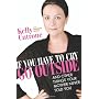 If You Have To Cry Go Outside: And Other Things Yo&hellip by Kelly Cutrone