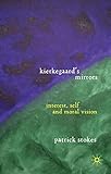 Kierkegaard's mirrors : interest, self, and moral vision