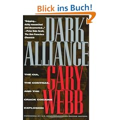 Dark Alliance: The CIA, the Contras, and the Cocaine Explosion: CIA, the Contras and the Crack Cocaine Explosion