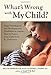 What's Wrong with My Child?: From Neurological and Developmental Disabilities to Autism...How to Protect Your Child from B12 Deficiency