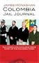 Colombia Jail Journal: The Compelling, Exclusive Inside Story of the Colombia Three