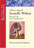 Sexuelle Welten: Zwischenrufe eines Sexualforschers - Volkmar Sigusch