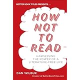 how not to read harnessing the power of a literature free life