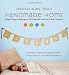 Handmade Home: Simple Ways to Repurpose Old Materials into New Family Treasures
