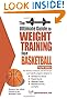 The Ultimate Guide to Weight Training for Basketball (Ultimate Guide to Weight Training: Basketball)