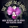 The Scent of Scandal: Greed, Betrayal, and the World's Most Beautiful Orchid