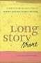 Long Story Short: Flash Fiction by Sixty-five of North Carolina’s Finest Writers