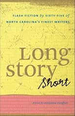 Long Story Short: Flash Fiction by Sixty-five of North Carolina?s Finest Writers