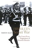Himmler s Secret War: The Covert Peace Negotiations of Heinrich Himmler