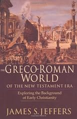 The Greco-Roman World of the New Testament Era: Exploring the Background of Early Christianity