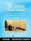 The 90 Second Fitness Solution: The Most Time-Efficient Work...