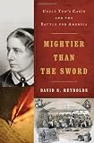Mightier than the Sword: Uncle Toms Cabin and the Battle for America