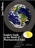 Insider s Guide to the World of Pharmaceutical Sales, 9th Edition