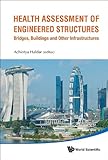 Health assessment of engineered structures : bridges, buildings, and other infrastructures