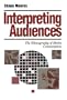 Interpreting Audiences: The Ethnography of Media Consumption (Media Culture & Society series)