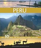 Highlights Peru: Die 50 Ziele, die Sie gesehen haben sollten