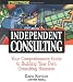 Streetwise Independent Consulting: Your Comprehensive Guide to Building Your Own Consulting Business