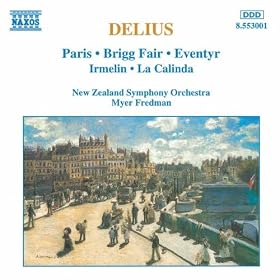 Delius: Paris / Brigg Fair / Eventyr / Irmelin / La Calinda