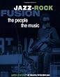 Jazz-Rock Fusion: The People, the Music