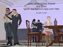 Click to Download Free Kindle Book -> How I Kidnapped Myself and Died When the Ransom Was Not Met (Burn this Book before Reading)