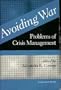 Avoiding War: Problems Of Crisis Management