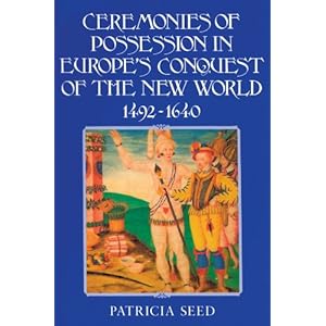 Ceremonies of Possession in Europe's Conquest of the New World, 1492-1640